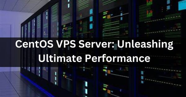 CentOS VPS Server: Unleashing Ultimate Performance 2024